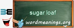 WordMeaning blackboard for sugar loaf